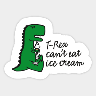 T-rex can't eat ice cream Sticker